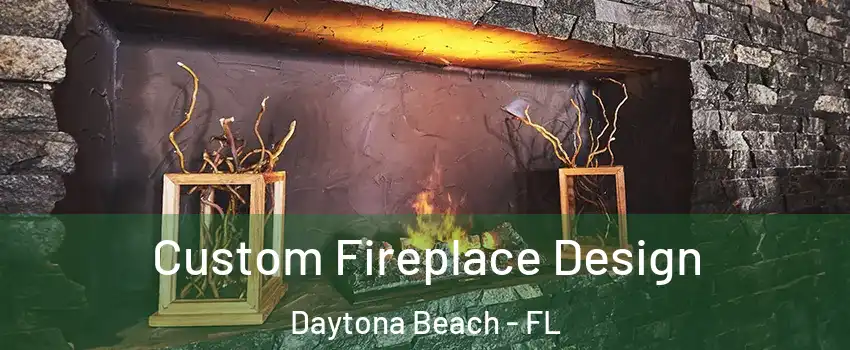  Custom Fireplace Design Daytona Beach - FL