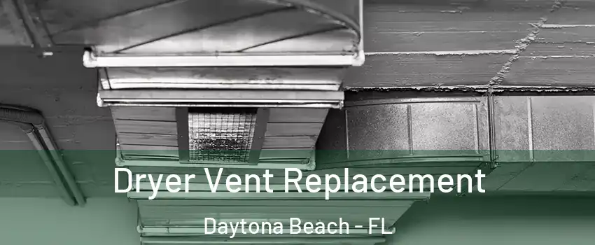  Dryer Vent Replacement Daytona Beach - FL