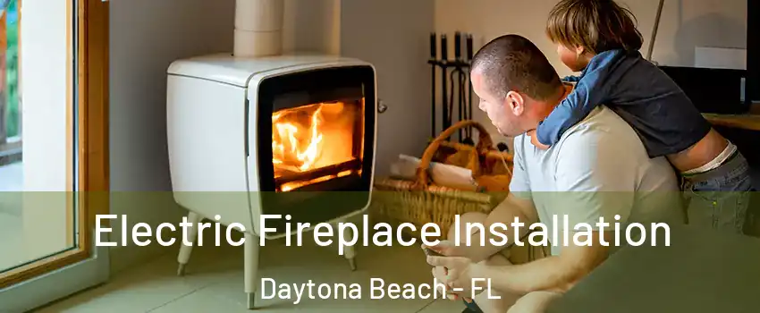  Electric Fireplace Installation Daytona Beach - FL