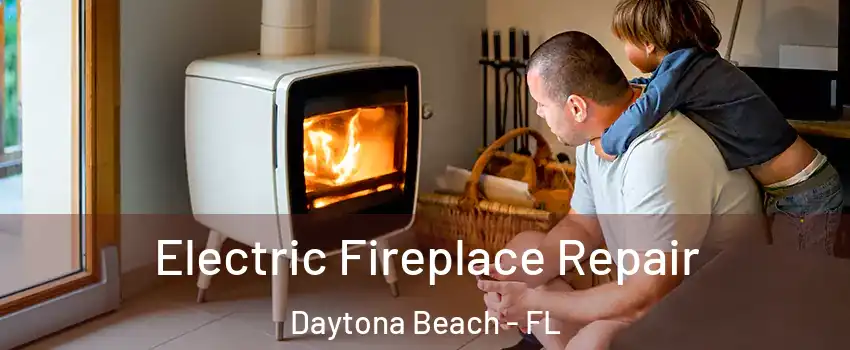  Electric Fireplace Repair Daytona Beach - FL