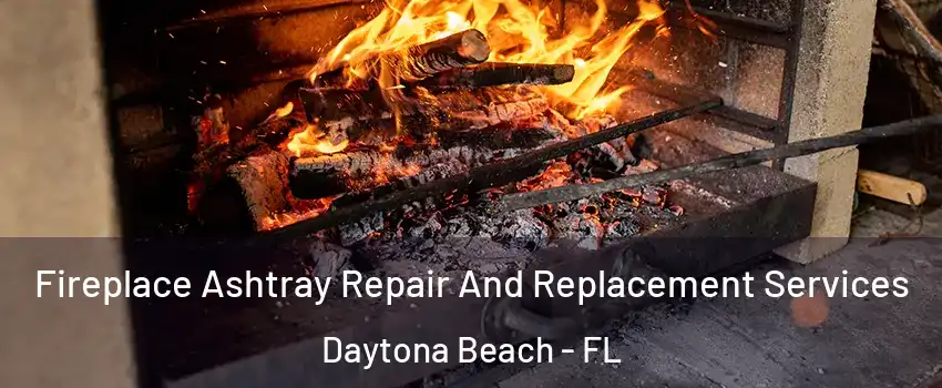  Fireplace Ashtray Repair And Replacement Services Daytona Beach - FL