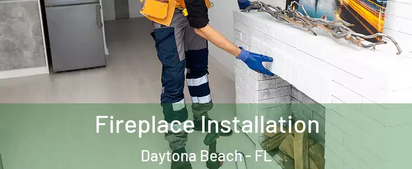  Fireplace Installation Daytona Beach - FL