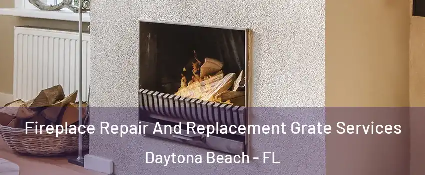  Fireplace Repair And Replacement Grate Services Daytona Beach - FL