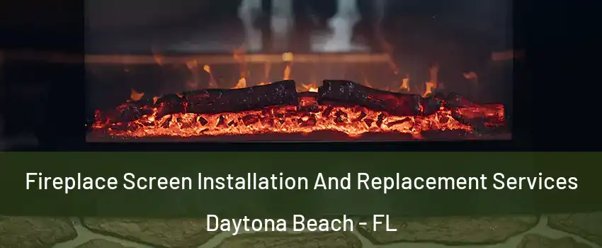  Fireplace Screen Installation And Replacement Services Daytona Beach - FL