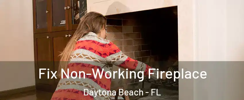  Fix Non-Working Fireplace Daytona Beach - FL