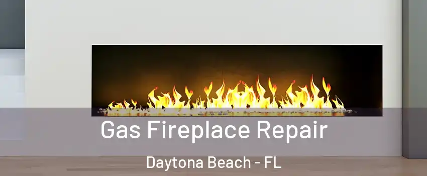  Gas Fireplace Repair Daytona Beach - FL