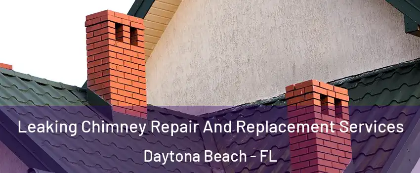  Leaking Chimney Repair And Replacement Services Daytona Beach - FL