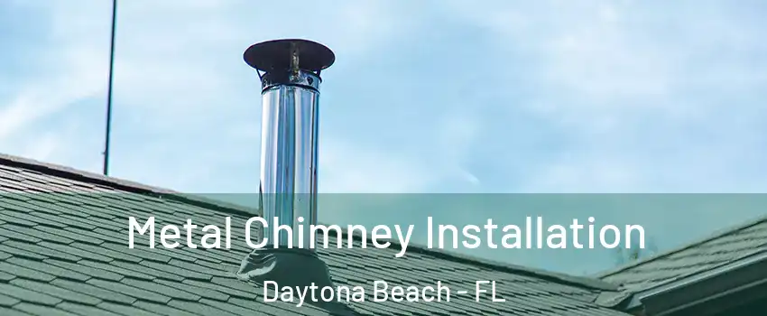 Metal Chimney Installation Daytona Beach - FL