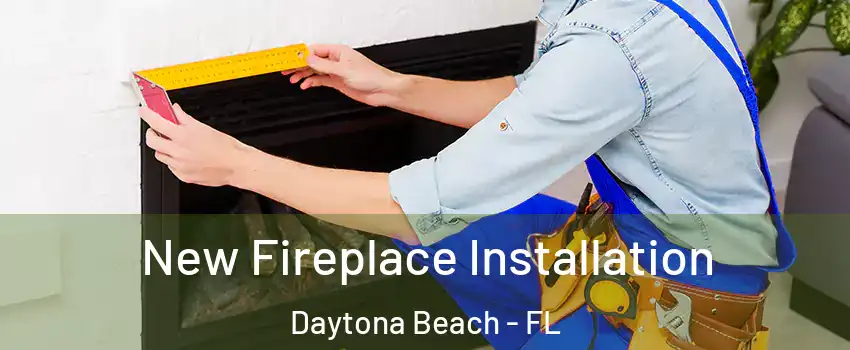  New Fireplace Installation Daytona Beach - FL