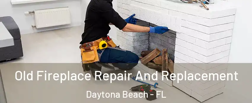  Old Fireplace Repair And Replacement Daytona Beach - FL