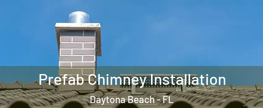  Prefab Chimney Installation Daytona Beach - FL