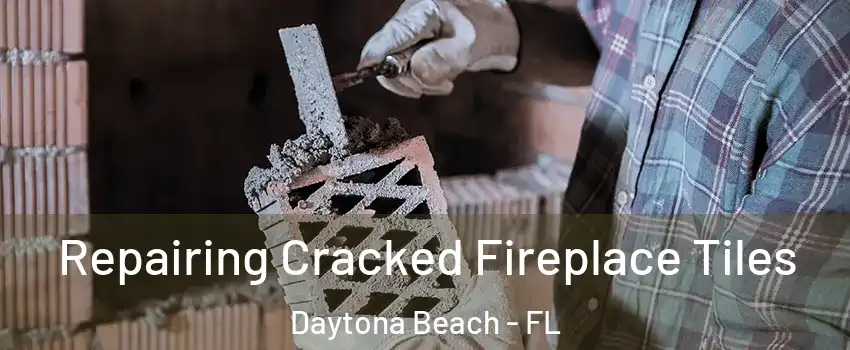  Repairing Cracked Fireplace Tiles Daytona Beach - FL