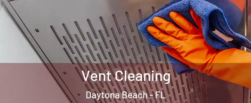  Vent Cleaning Daytona Beach - FL