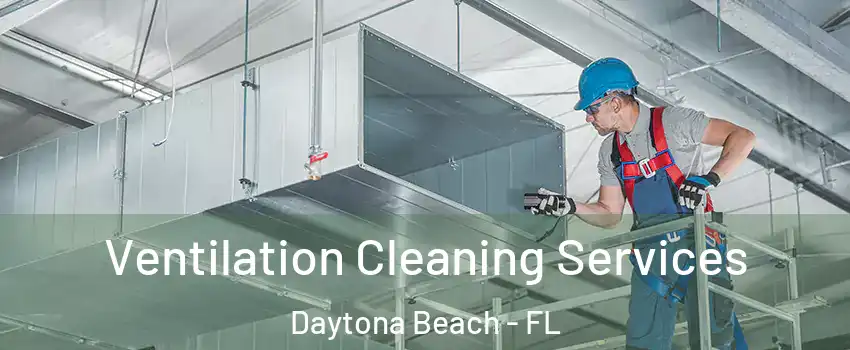  Ventilation Cleaning Services Daytona Beach - FL